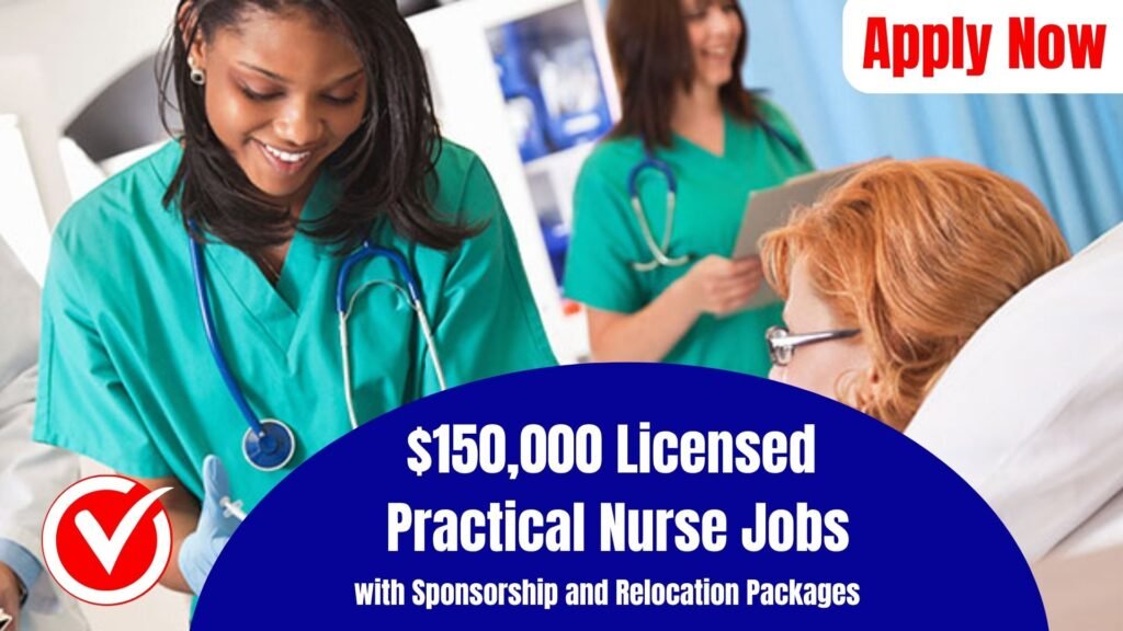 $150,000 Licensed Practical Nurse Jobs with Sponsorship and Relocation Packages (Apply Today 2026)