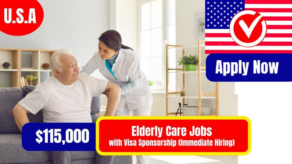 $115,000 Elderly Care Jobs with Visa Sponsorship (Immediate Hiring 2026)
