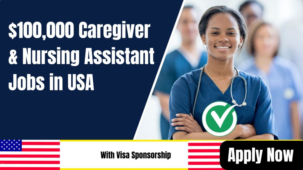 $100,000 U.S. Caregiver & Nursing Assistant Jobs with Visa Sponsorship and Relocation Packages