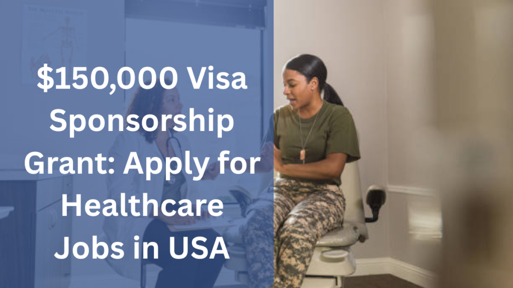 $150,000 Visa Sponsorship Grant: Apply for Healthcare Jobs in USA